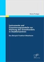Instrumente und Finanzierungsmodelle zur Stärkung des Einzelhandels in Stadtteilzentren (eBook, PDF) - Prediger, Nicole