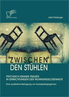 Zwischen den Stühlen: Psychisch kranke Frauen in Einrichtungen der Wohnungslosenhilfe (eBook, ePUB) - Preisinger, Jutta