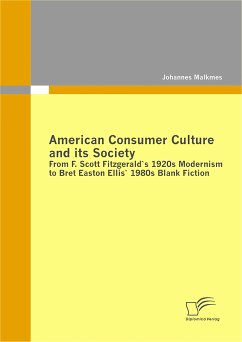 American Consumer Culture and its Society: From F. Scott Fitzgerald`s 1920s Modernism to Bret Easton Ellis`1980s Blank Fiction (eBook, PDF) - Malkmes, Johannes