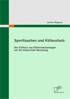 Sporttauchen und Kälteschutz: der Einfluss von Kälteschutzanzügen auf die körperliche Belastung (eBook, PDF) - Wagener, Jochen