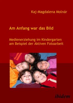 Am Anfang war das Bild. Medienerziehung im Kindergarten am Beispiel der Aktiven Fotoarbeit (eBook, PDF) - M Molnár, Kaj