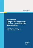 Marktstudie Output Management: Elektronische Dokumente revolutionieren (eBook, ePUB) Marktstudie Output Management: Elektronische Dokumente revolutionieren (eBook, ePUB)