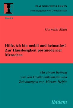 Hilfe, ich bin mobil und heimatlos! Zur Hauslosigkeit postmoderner Menschen (eBook, PDF) - Muth, Cornelia