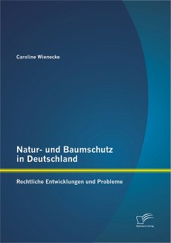 Natur- und Baumschutz in Deutschland: Rechtliche Entwicklungen und Probleme (eBook, PDF) - Wienecke, Caroline