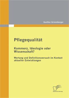 Pflegequalität: Kommerz, Ideologie oder Wissenschaft? Wertung und Definitionsversuch im Kontext aktueller Entwicklungen (eBook, PDF) - Grimmberger, Gunther