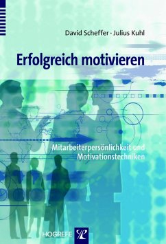 Erfolgreich motivieren. Mitarbeiterpersönlichkeit und Motivationstechniken (eBook, PDF) - Kuhl, Julius; Scheffer, David