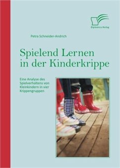 Spielend Lernen in der Kinderkrippe: Eine Analyse des Spielverhaltens von Kleinkindern in vier Krippengruppen (eBook, ePUB) - Schneider-Andrich, Petra
