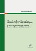 Alternatives Energiekonzept zur Stromversorgung am Bahnübergang: Planungstechnische Grundsätze beim Einsatz von Doppelschichtkondensatoren (eBook, ePUB)
