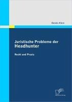 Juristische Probleme der Headhunter: Recht und Praxis (eBook, PDF) - Klein, Dennis