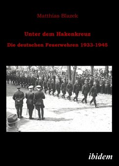 Unter dem Hakenkreuz: Die deutschen Feuerwehren 1933-1945 (eBook, PDF) - Blazek, Matthias