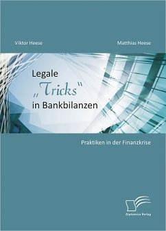 Legale „Tricks“ in Bankbilanzen: Praktiken in der Finanzkrise (eBook, PDF) - Heese, Viktor; Heese, Matthias
