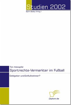 Sportrechte-Vermarkter im Fußball - Geldgeber und Einflußnehmer? (eBook, PDF) - Holzapfel, Tim