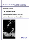 Der "Weisse Archipel" - Sowjetische Atomstädte 1945-1991 (eBook, PDF)