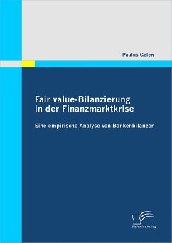 Fair value-Bilanzierung in der Finanzmarktkrise: Eine Empirische Analyse von Bankenbilanzen (eBook, PDF) - Gelen, Paulus