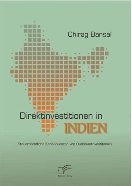 Direktinvestitionen in Indien: Steuerrechtliche Konsequenzen von Outboundinvestitionen (eBook, ePUB) Direktinvestitionen in Indien: Steuerrechtliche Konsequenzen von Outboundinvestitionen (eBook, ePUB)