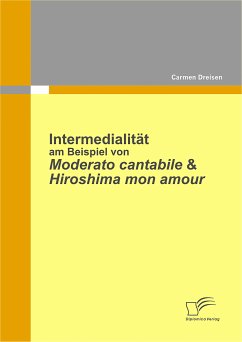 Intermedialität am Beispiel von Moderato Cantabile & Hiroshima Mon Amour (eBook, PDF) - Dreisen, Carmen