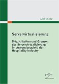 Servervirtualisierung: Möglichkeiten und Grenzen der Servervirtualisierung im Anwendungsfeld der Hospitality Industry (eBook, PDF)