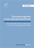 Personalmanagement in einer alternden Gesellschaft: Handlungsempfehlungen für Unternehmen in Zeiten des Demographischen Wandels (eBook, PDF)