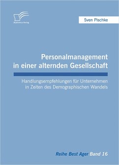Personalmanagement in einer alternden Gesellschaft: Handlungsempfehlungen für Unternehmen in Zeiten des Demographischen Wandels (eBook, PDF) - Pischke, Sven
