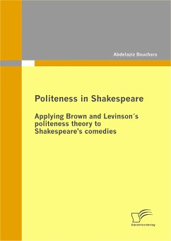Politeness in Shakespeare: Applying Brown and Levinson´s politeness theory to Shakespeare's comedies (eBook, PDF) - Bouchara, Abdelaziz