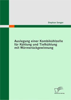 Auslegung einer Kombikühlzelle für Kühlung und Tiefkühlung mit Wärmerückgewinnung (eBook, PDF) - Senger, Stephan