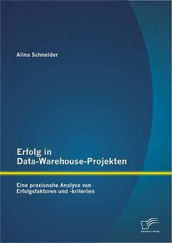 Erfolg in Data-Warehouse-Projekten: Eine praxisnahe Analyse von Erfolgsfaktoren und -kriterien (eBook, PDF) - Schneider, Alina