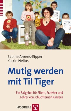 Mutig werden mit Til Tiger. Ein Ratgeber für Eltern, Erzieher und Lehrer von schüchternen Kindern (eBook, PDF) - Ahrens-Eipper, Sabine; Nelius, Katrin