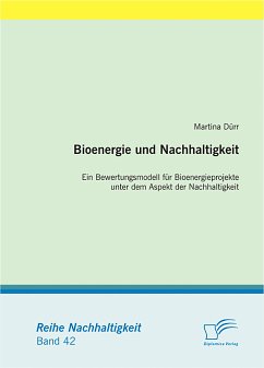 Bioenergie und Nachhaltigkeit: Ein Bewertungsmodell für Bioenergieprojekte unter dem Aspekt der Nachhaltigkeit (eBook, PDF) - Dürr, Martina