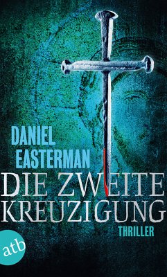 Die zweite Kreuzigung (eBook, ePUB) - Easterman, Daniel