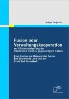 Fusion oder Verwaltungskooperation zur Effizienzsteigerung der öffentlichen Hand zu gegenseitigem Nutzen (eBook, PDF) - Junghans, Holger