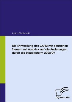 Die Entwicklung des CAPM mit deutschen Steuern mit Ausblick auf die Änderungen durch die Steuerreform 2008/09 (eBook, PDF) - Grabovski, Anton