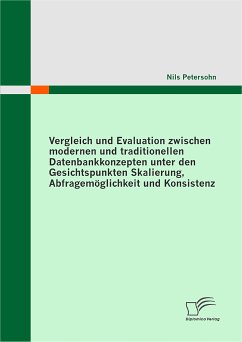Vergleich und Evaluation zwischen modernen und traditionellen Datenbankkonzepten unter den Gesichtspunkten Skalierung, Abfragemöglichkeit und Konsistenz (eBook, PDF) - Petersohn, Nils