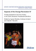 Aspects of the Orange Revolution IV. Foreign Assistance and Civic Action in the 2004 Ukrainian Presidential Elections (eBook, PDF)
