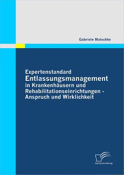 Expertenstandard Entlassungsmanagement in Krankenhäusern und Rehabilitationseinrichtungen - Anspruch und Wirklichkeit (eBook, PDF) - Matschke, Gabriele