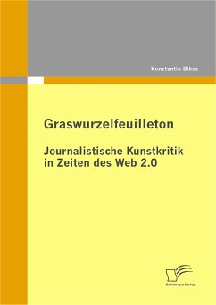 Graswurzelfeuilleton: Journalistische Kunstkritik in Zeiten des Web 2.0 (eBook, PDF) - Bikos, Konstantin