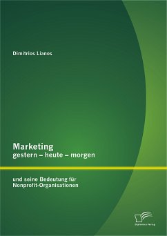 Marketing gestern - heute - morgen und seine Bedeutung für Nonprofit-Organisationen (eBook, PDF) - Lianos, Dimitrios