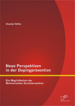 Neue Perspektiven in der Dopingprävention: Die Möglichkeiten der Motivierenden Kurzintervention (eBook, PDF) - Höffer, Chantal