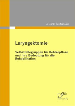 Laryngektomie: Selbsthilfegruppen für Kehlkopflose und ihre Bedeutung für die Rehabilitation (eBook, PDF) - Gerstenhauer, Josephin