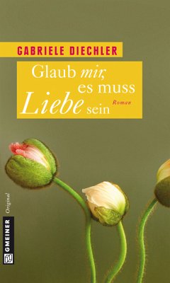 Glaub mir, es muss Liebe sein (eBook, PDF) - Diechler, Gabriele