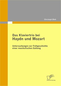 Das Klaviertrio bei Haydn und Mozart: Untersuchungen zur Frühgeschichte einer musikalischen Gattung (eBook, PDF) - Biehl, Christoph