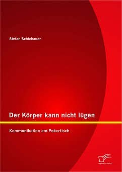 Der Körper kann nicht lügen: Kommunikation am Pokertisch (eBook, PDF) - Schiehauer, Stefan