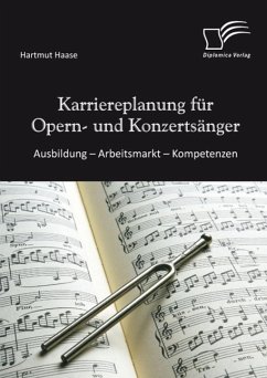 Karriereplanung für Opern- und Konzertsänger: Ausbildung - Arbeitsmarkt - Kompetenzen (eBook, ePUB) - Haase, Hartmut