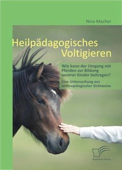 Heilpädagogisches Voltigieren: Wie kann der Umgang mit Pferden zur Bildung unserer Kinder beitragen? (eBook, ePUB) - Macher, Nina