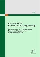 CAN and FPGA Communication Engineering: Implementation of a CAN Bus based Measurement System on an FPGA Development Kit (eBook, PDF) - Zhu, Yu
