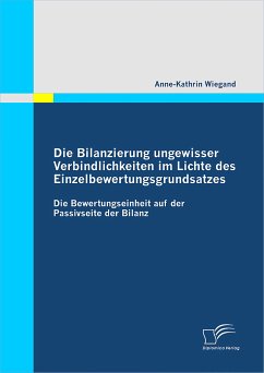 Die Bilanzierung ungewisser Verbindlichkeiten im Lichte des Einzelbewertungsgrundsatzes (eBook, PDF) - Wiegand, Anne-Kathrin