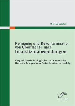 Reinigung und Dekontamination von Oberflächen nach Insektizidanwendungen: Vergleichende biologische und chemische Untersuchungen zum Dekontaminationserfolg (eBook, PDF) - Leiblein, Thomas