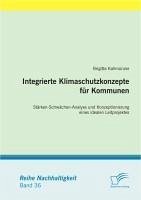 Integrierte Klimaschutzkonzepte für Kommunen: Stärken-Schwächen-Analyse und Konzeptionierung eines idealen Leitprojektes (eBook, PDF) - Kallmünzer, Brigitte