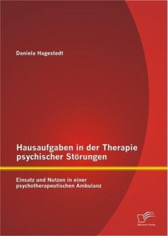 Hausaufgaben in der Therapie psychischer Störungen: Einsatz und Nutzen in einer psychotherapeutischen Ambulanz (eBook, PDF) - Hagestedt, Daniela