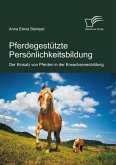Pferdegestützte Persönlichkeitsbildung: Der Einsatz von Pferden in der Erwachsenenbildung (eBook, ePUB)