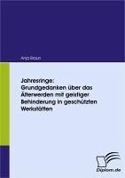 Jahresringe: Grundgedanken über das Älterwerden mit geistiger Behinderung in geschützten Werkstätten (eBook, PDF) - Braun, Anja